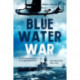 The Blue Water War: The Maritime Struggle in the Mediterranean and Middle East, 1940–1945