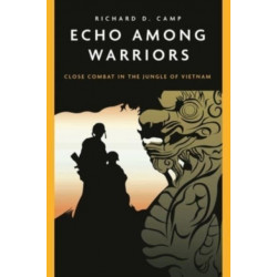 Echo Among Warriors: Close Combat in the Jungle of Vietnam