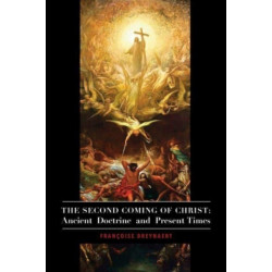 The Second Coming of Christ – Ancient Doctrine and Present Times
