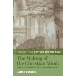The Making of the Christian Mind: The Adventure – Vol. 3: Confessions and Rule