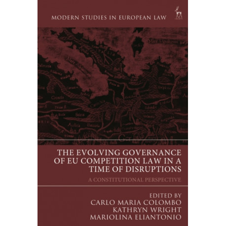 The Evolving Governance of EU Competition Law in a Time of Disruptions: A Constitutional Perspective