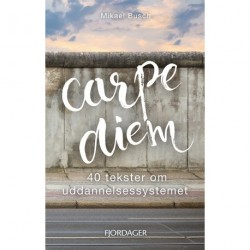 Carpe Diem: 40 tekster om uddannelsessystemet