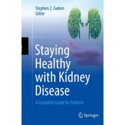 Staying Healthy with Kidney Disease: A Complete Guide for Patients