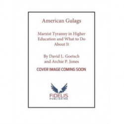 American Gulags: Marxist Tyranny in Higher Education and What to Do About It