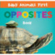 Baby Animals First Opposites Book