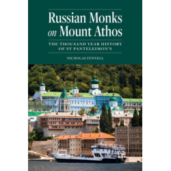 Russian Monks on Mount Athos: The Thousand Year History of St Panteleimon's