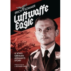 Luftwaffe Eagle: A WW2 German Airman's story