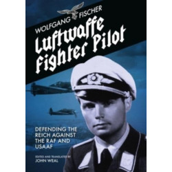 Luftwaffe Fighter Pilot: Defending The Reich Against The RAF and USAAF