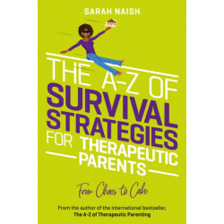 The A-Z of Survival Strategies for Therapeutic Parents: From Chaos to Cake