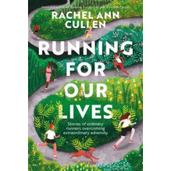 Running for Our Lives: Stories of everyday runners overcoming extraordinary adversity