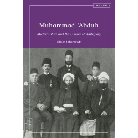 Muhammad ‘Abduh: Modern Islam and the Culture of Ambiguity