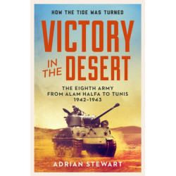 Victory in the Desert: Montgomery and the Eighth Army 1942-1943