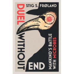 Duel Without End: Mankind’s Battle with Microbes