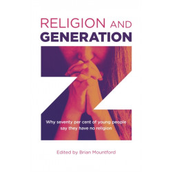 Religion and Generation Z: Why seventy per cent of young people say they have no religion. A collection of essays by students, edited by Brian Mountford