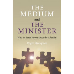 Medium and the Minister, The: Who on Earth Knows about the Afterlife?