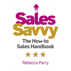 Sales Savvy: The How-to Sales Handbook
