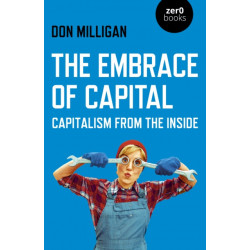 Embrace of Capital, The: Capitalism from the inside