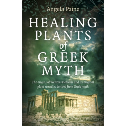Healing Plants of Greek Myth: The origins of Western medicine and its original plant remedies derive from Greek myth