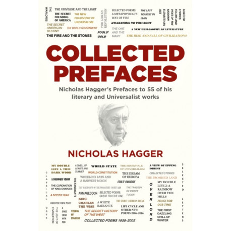 Collected Prefaces: Nicholas Hagger's Prefaces to 55 of his literary and Universalist works