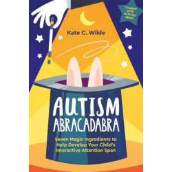 Autism Abracadabra: Seven Magic Ingredients to Help Develop Your Child’s Interactive Attention Span