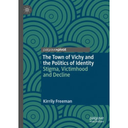 The Town of Vichy and the Politics of Identity: Stigma, Victimhood and Decline