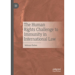 The Human Rights Challenge to Immunity in International Law