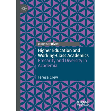 Higher Education and Working-Class Academics: Precarity and Diversity in Academia