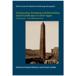 Constructing, Remaking and Dismantling Sacred Landscapes in Lower Egypt from the Late Dynastic to the Early Medieval Period