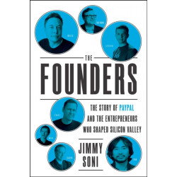 The Founders: The Story of Paypal and the Entrepreneurs Who Shaped Silicon Valley