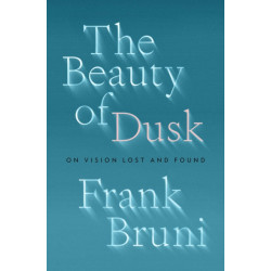 The Beauty of Dusk: On Vision Lost and Found