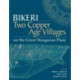 Bikeri: Two Early Copper-Age Villages on the Great Hungarian Plain