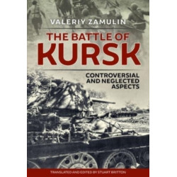 The The Battle of Kursk: Controversial and Neglected Aspects
