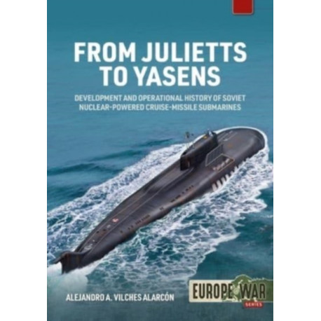From Julietts to Yasens: Development and Operational History of Soviet Nuclear-powered Cruise-Missile Submarines, 1958-2022