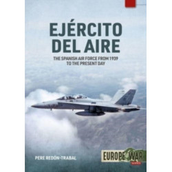 Ejercito del Aire y del Espacio: The Spanish Air Force from 1939 to the Present Day