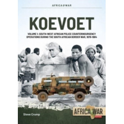 Koevoet Volume 1: South West African Police Counter-Insurgency Operations During the South African Border War 1978-1984