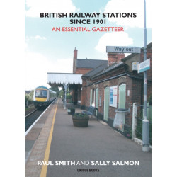 British Railway Stations Since 1901: An Essential Gazetteer