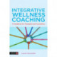 Integrative Wellness Coaching: A Handbook for Therapists and Counsellors