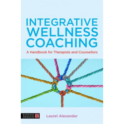 Integrative Wellness Coaching: A Handbook for Therapists and Counsellors
