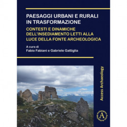 Paesaggi urbani e rurali in trasformazione. Contesti e dinamiche dell’insediamento letti alla luce della fonte archeologica: Atti della Giornata di Studi dei Dottorandi in Archeologia (Pisa, 22 novembre 2019). XXXIV ciclo di Dottorato in Scienze dell’