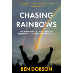 Chasing Rainbows: From Innocence to Purgatory and Redemption as a Compulsive Sports Fan