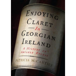 Enjoying Claret in Georgian Ireland: A history of amiable excess