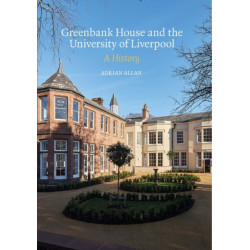 Greenbank House and the University of Liverpool: A History