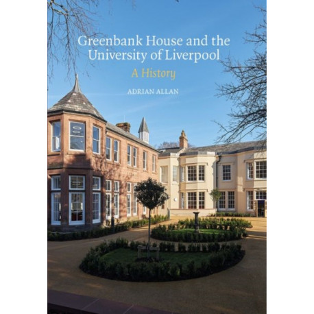 Greenbank House and the University of Liverpool: A History