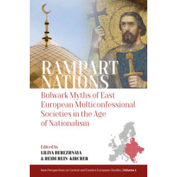 Rampart Nations: Bulwark Myths of East European Multiconfessional Societies in the Age of Nationalism