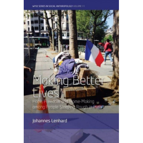 Making Better Lives: Hope, Freedom and Home-Making among People Sleeping Rough in Paris