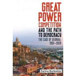 Great Power Competition and the Path to Democracy: The Case of Georgia, 1991-2020