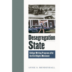 Desegregation State: College Writing Programs after the Civil Rights Movement