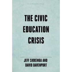 The Civic Education Crisis: How We Got Here, What We Must Do