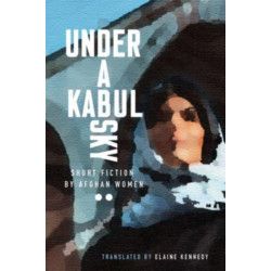 Under a Kabul Sky: Short Fiction by Afghan Women