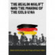 The Berlin Airlift and the Making of the Cold War